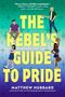 "THE REBEL'S GUIDE TO PRIDE" von Matthew Hubbard. Vier Jugendliche mit Regenbogen-Accessoires auf grün-violettem Hintergrund., Buch