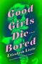 Elizabeth Little: Good Girls Die Bored, Buch, Buch