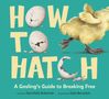 Sara Holly Ackerman: How to Hatch, Buch