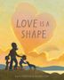 Text: "LOVE IS A SHAPE." Illustration mit einer Familie und Hund vor einem Sonnenuntergang. Große Wolke in Herzform.