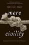 Teresa M Bejan: Mere Civility, Buch