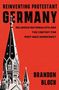 Brandon Bloch: Reinventing Protestant Germany, Buch, Buch