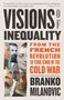 Branko Milanovic: Visions of Inequality: From the French Revolution to the End of the Cold War, Buch