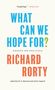 Richard Rorty: What Can We Hope For?, Buch
