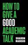 Sharon Marcus: How to Give a Good Academic Talk, Buch