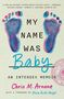 „MY NAME WAS Baby. AN INTERSEX MEMOIR. Chris M. Arnone. Mit einem Vorwort von Alicia Roth Weigel.“ Zwei blaue Fußabdrücke.