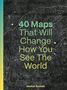 Alastair Bonnett: 40 Maps That Will Change How You See the World, Buch