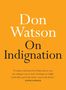 Don Watson: On Indignation, Buch