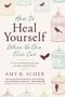 Amy B Scher: How to Heal Yourself When No One Else Can, Buch