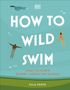 Ella Foote: How to Wild Swim: What to Know Before Taking the Plunge, Buch