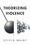Sylvia Walby: Theorizing Violence, Buch, Buch