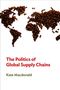 Kate Macdonald: The Politics of Global Supply Chains, Buch