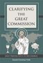 Daniel Christian Voth: Clarifying the Great Commission: Jesus' Parting Gifts to His Church, Buch