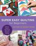 Editors of Quarry Books: Super Easy Quilting for Beginners, Buch