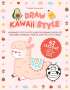 Ilaria Ranauro: Draw Kawaii Style: A Beginner's Step-By-Step Guide for Drawing Super-Cute Creatures, Whimsical People, and Fun Little Things - 62 Lessons, Buch