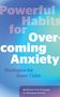 Editors of Fair Winds Press: Powerful Habits for Overcoming Anxiety, Buch