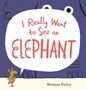 Text: "I Really Want to See an Elephant" und "Brianne Farley." Illustration einer Maus und ein Elefant im Hintergrund., Buch