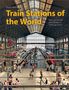 Buchtitel "Train Stations of the World", Zughalle mit Glasdach, viele Reisende, verschiedene Züge in einem großen Bahnhof.