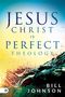 Bill Johnson: Jesus Christ Is Perfect Theology, Buch