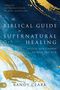 Randy Clark: The Biblical Guide to Supernatural Healing, Buch
