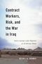 Kevin J a Thomas: Contract Workers, Risk, and the War in Iraq, Buch