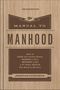 Jonathan Catherman: The Manual to Manhood: How to Cook the Perfect Steak, Change a Tire, Impress a Girl & 97 Other Skills You Need to Survive, Buch