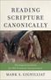 Mark S Gignilliat: Reading Scripture Canonically, Buch