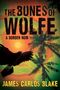 James Carlos Blake: The Bones of Wolfe, Buch