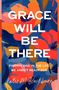 „GRACE WILL BE THERE. FINDING GOD IN THE LIFE WE AREN'T READY FOR“ steht in weißen Buchstaben vor buntem Blumenmuster., Buch