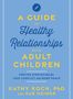 Titel: "A Guide to Healthy Relationships with Adult Children". Autoren: Kathy Koch, PhD und Sue Heimer. Hintergrund in Blau., Buch