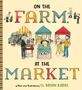 G Brian Karas: On the Farm, at the Market, Buch