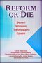 Text: "REFORM OR DIE Seven Women Theologians Speak". Hintergrund: Abstrakte blau-weiße Streifenmuster., Buch