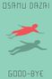 "Osamu Dazai", "Good-Bye". Zwei stilisierte Figuren schweben, eine rot, die andere grün, auf hellgrünem Hintergrund., Buch