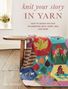 Dee Hardwicke: Knit Your Story in Yarn, Buch