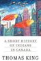 Thomas King: A Short History of Indians in Canada: Stories, Buch