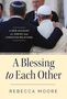 Rebecca Moore: A Blessing to Each Other A New Account of Jewish and Christian Relations, Buch