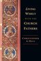 Christopher A Hall: Living Wisely with the Church Fathers, Buch