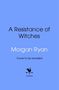 Morgan Ryan: A Resistance of Witches, Buch