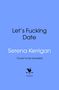 Text auf hellblauem Hintergrund: "Let’s Fucking Date", "Serena Kerrigan", "Cover to be revealed". Unten ein kleines Logo mit einem Hahn., Buch
