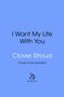 "I Want My Life With You" von Clover Stroud. "Cover to be revealed." Unten ein Logo mit Text "doubleday". Hellblauer Hintergrund., Buch