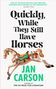 Jan Carson: Carson, J: Quickly, While They Still Have Horses, Buch