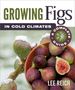 Lee Reich: Growing Figs in Cold Climates, Buch