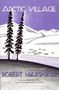 Robert Marshall: Arctic Village: A 1930's Portrait of Wiseman, Alaska, Buch