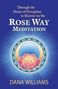 Dana Williams: Through the Doors of Perception to Heaven Via the Rose Way Meditation: Ascend the Sacred Chakra Stairwell, Develop Psychic Abilities, Spiritual Consci, Buch