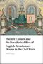 Heidi Craig: Theatre Closure and the Paradoxical Rise of English Renaissance Drama in the Civil Wars, Buch