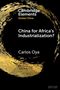 "China for Africa's Industrialization?" von Carlos Oya, Cambridge Elements Global China. Goldener Pinselstrich auf Schwarz., Buch