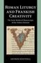 Arthur Westwell: Roman Liturgy and Frankish Creativity, Buch