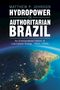 Titel: "Matthew P. Johnson: Hydropower in Authoritarian Brazil". Luftaufnahme von Südamerika, teils beleuchtet., Buch