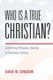 "WHO IS A TRUE CHRISTIAN? Contesting Religious Identity in American Culture. DAVID W. CONGDON." Weißer Hintergrund., Buch