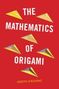 Joseph O'Rourke: The Mathematics of Origami, Buch